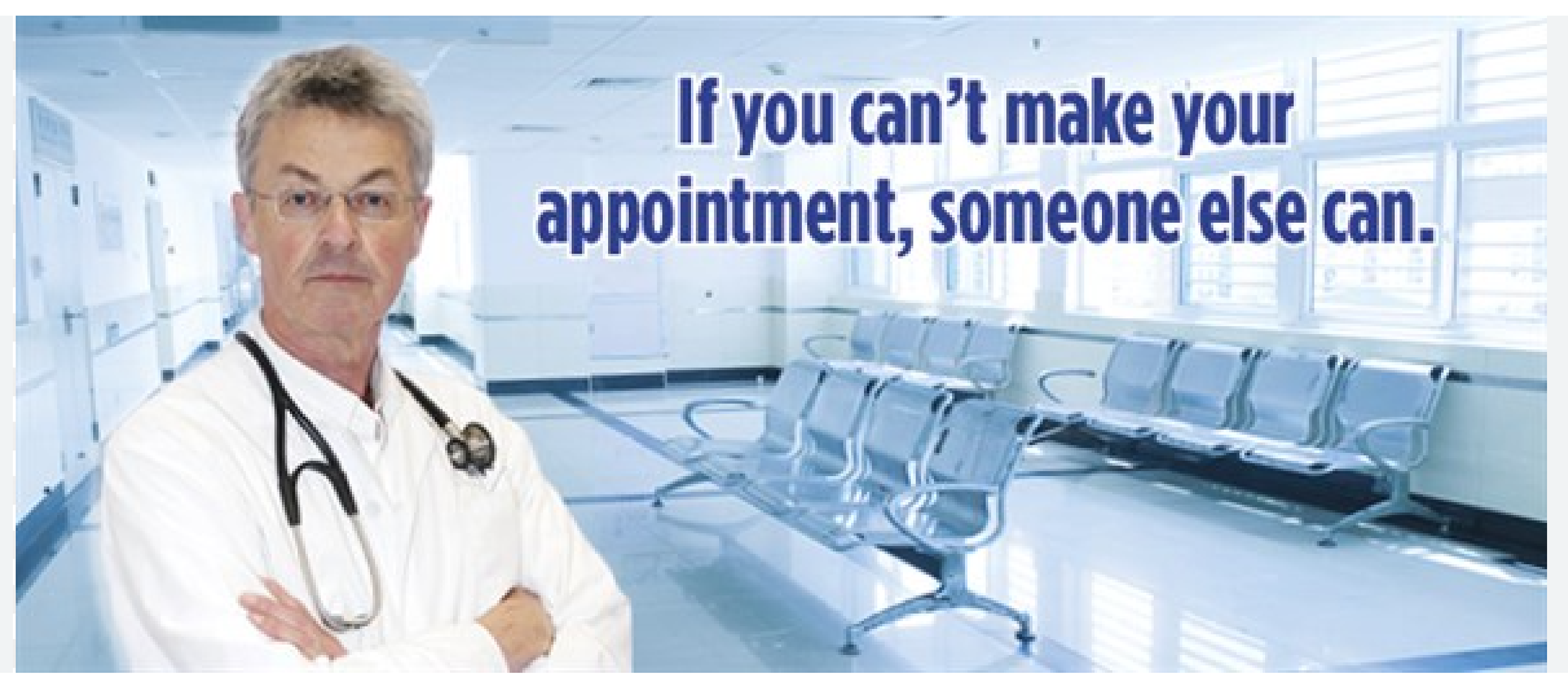 In-clinic poster example depicting a health care worker in front of an empty waiting room with a caption that reads: “If you can’t make your appointment, someone else can.”